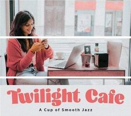  Twilight Cafe - A Cup of Smooth Jazz CD
