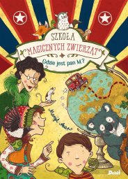 Debit Szkoła magicznych zwierząt T.7 Gdzie jest pan M.?