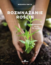 Almapress Rozmnażanie roślin. Przewodnik krok po kroku