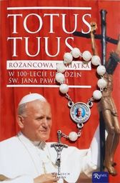  Totus Tuus. Różańcowa pamiątka w 100-lecie urodzin Św. Jana Pawła II