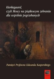 Marek Derewiecki Kierkegaard czyli Mowy na piątkowym zebraniu