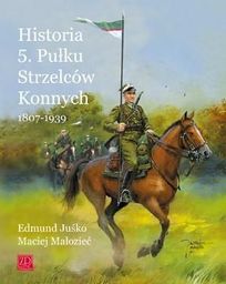  Historia 5. Pułku Strzelców Konnych 1807-1939 (186791)
