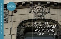  Przewodnik po secesji w Łodzi i woj. łódzkim