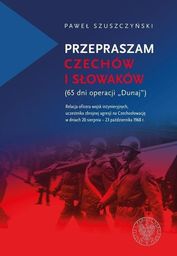  Przepraszam Czechów i Słowaków. 65 dni Operacji Dunaj