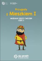 Przygody z Mieszkiem I Muzealny zeszyt ćw. cz.1
