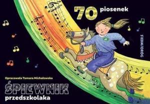 Śpiewnik przedszkolaka. 70 ilustrowanych piosenek 1