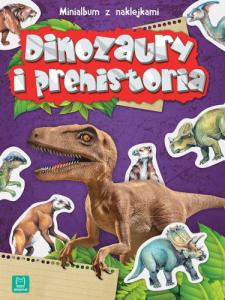 Dinozaury i prehistoria. Minialbum z naklejkami wyd. 2 - Opracowanie zbiorowe 1