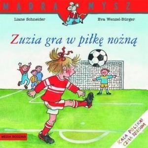Zuzia gra w piłkę nożną Mądra Mysz - Liane Schneider, Eva Wenzel-Burger 1