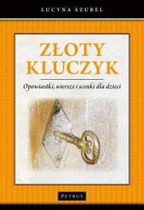 Złoty kluczyk opowiastki wiersze i scenki dla dzieci - Lucyna Szubel 1