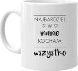 Koszulkowy Najbardziej w mamie kocham wszystko - kubek z nadrukiem 1