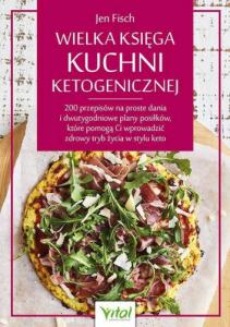 Wielka księga kuchni ketogenicznej. 200 przepisów na proste dania i dwutygodniowe plany posiłków, które pomogą Ci wprowadzić zdrowy tryb życia w stylu keto - Jen Fisch 1