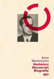 Kazimierz Moczarski. Biografia - Anna Machcewicz 1