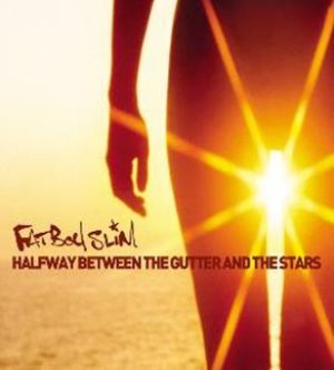Fatboy Slim - Halfway Between the Gutter and the Stars 1
