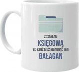 Koszulkowy Zostałam księgową, bo ktoś musi ogarnąć ten bałagan - kubek z nadrukiem 1