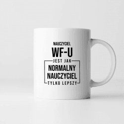 Koszulkowy Nauczyciel wf-u jest jak normalny nauczyciel, tylko lepszy- kubek na prezent dla nauczyciela 2