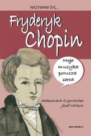 Nazywam się Fryderyk Chopin - A. Zgorzelska (47091) 1