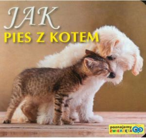 Poznajemy zwierzęta - Jak pies z kotem (114759) 1