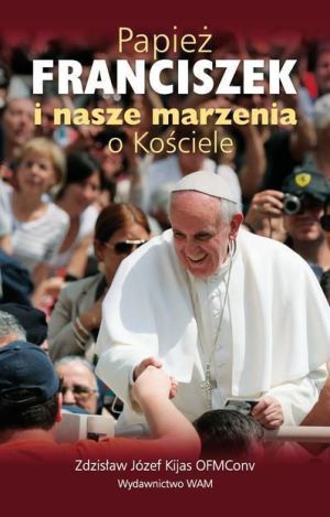 Papież Franciszek i nasze marzenia o Kościele - 111891 1