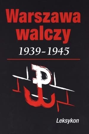 Warszawa walczy 1939-1945. Leksykon 1