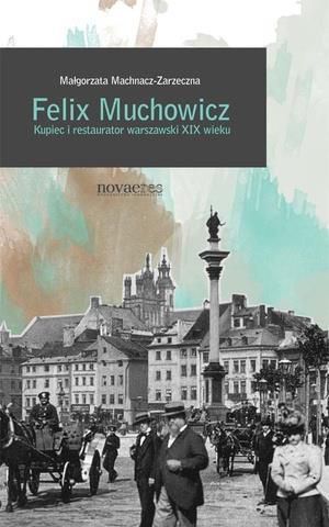 Felix Muchowicz. Kupiec i restaurator warszawski.. - 127270 1