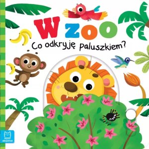 Książeczka W Zoo. Co odkryję paluszkiem? 1