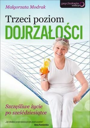 Trzeci poziom dojrzałości. Szczęśliwe życie po sześcidziesiątce 1