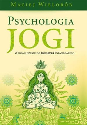 Psychologia jogi. Wprowadzenie do Jogasutr Patandzalego 1