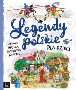 Aksjomat Książeczka Legendy polskie dla dzieci. Ciekawe miejsca, niezwykłe historie 1