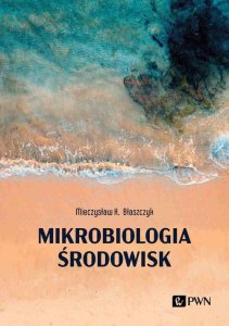 Wydawnictwo Naukowe PWN Mikrobiologia środowisk 1