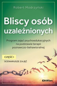 Difin Bliscy osób uzależnionych. Scenariusze zajęć. Część 1 1