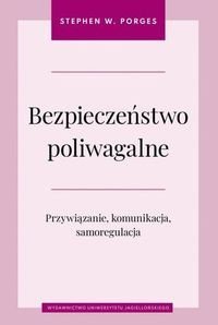 Wydawnictwo Uniwersytetu Jagiellońskiego Bezpieczeństwo poliwagalne Przywiązanie komunikacja i samoregulacja 1