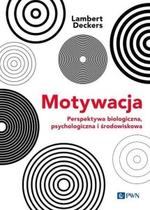 Wydawnictwo Naukowe PWN Motywacja Perspektywa Biologiczna, psychologiczna i środowiskowa 1