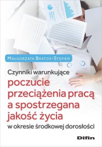 Difin Czynniki warunkujące poczucie przeciążenia pracą a spostrzegana jakość życia w okresie środkowej dor 1