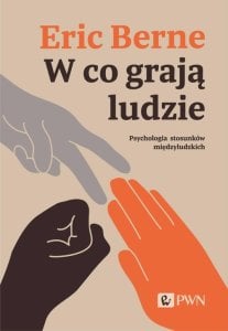 Wydawnictwo Naukowe PWN W co grają ludzie. Psychologia stosunków międzyludzkich 1