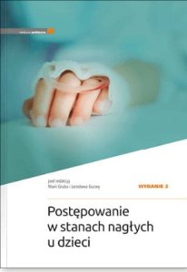 Medycyna Praktyczna Postępowanie w stanach nagłych u dzieci. Wydanie II 1