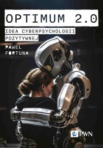 Wydawnictwo Naukowe PWN Optimum 2.0. Idea cyberpsychologii pozytywnej 1