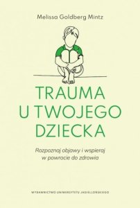 Wydawnictwo Uniwersytetu Jagiellońskiego Trauma u twojego dziecka 1