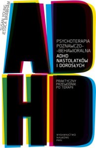 Wydawnictwo Naukowe PWN Psychoterapia poznawczo-behawioralna ADHD nastolatków i dorosłych 1