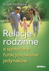 Difin Relacje rodzinne a społeczne funkcjonowanie jedynaków 1