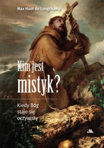 Jokomisiada Kim jest mistyk? Kiedy Bóg staje się oczywisty 1