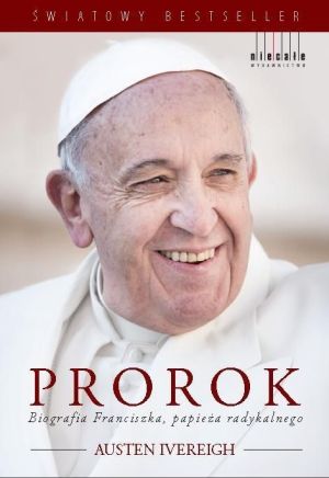 Prorok. Biografia Franciszka, papieża radykalnego 1