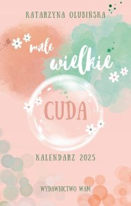 WOKÓŁ NAS Kalendarz 2025 Małe wielkie cuda 1