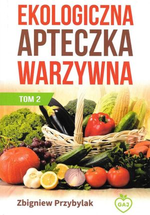 Ekologiczna apteczka warzywna TOM 2 wydanie II - Zbigniew Przybylak (201608) 1