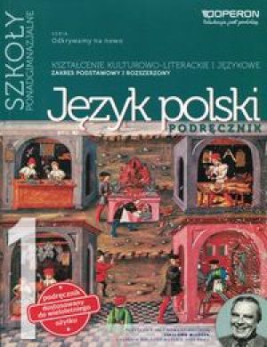 Język polski. Odkrywamy na nowo 1. Podręcznik (zakres podstawowy i rozszerzony) 1