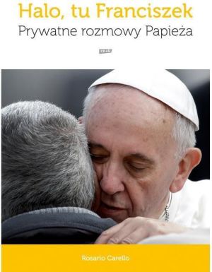 Halo tu Franciszek Prywatne rozmowy Papieża 1