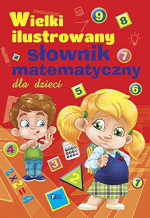 Wielki ilustrowany słownik matematyczny dla dzieci 1