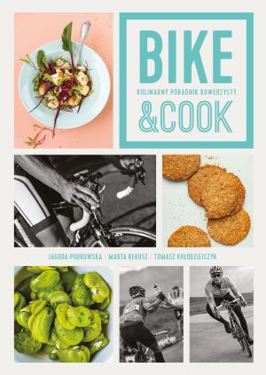 Bike&Cook. Kulinarny poradnik rowerzysty 1