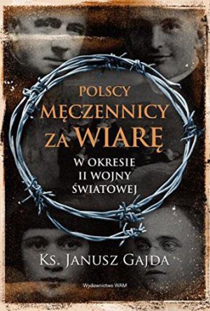 Polscy męczennicy za wiarę w okresie II wojny ... 1