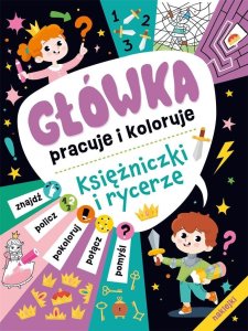 Główka pracuje i koloruje. Księżniczki i rycerze 1