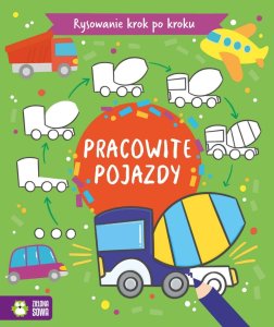 Rysowanie krok po kroku. Pracowite Pojazdy 1
